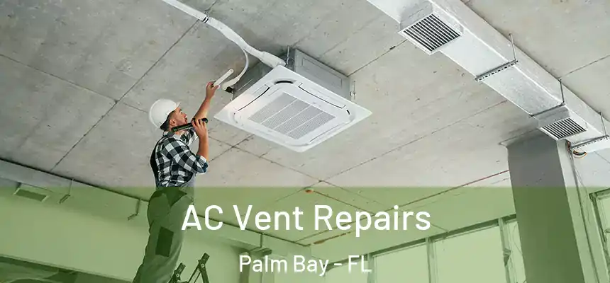  AC Vent Repairs Palm Bay - FL