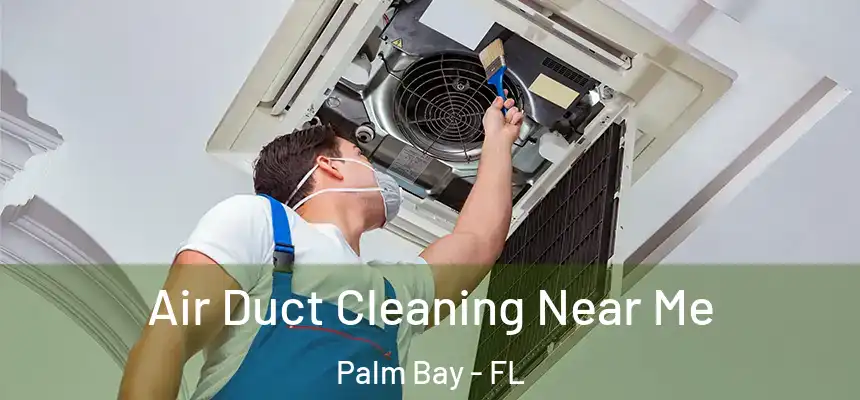 Air Duct Cleaning Near Me Palm Bay - FL