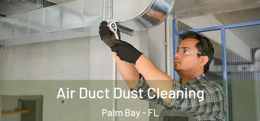 Air Duct Dust Cleaning Palm Bay - FL