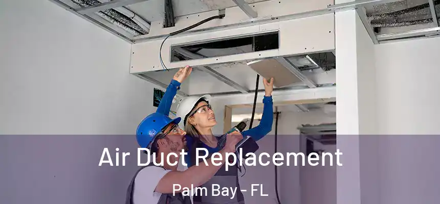Air Duct Replacement Palm Bay - FL