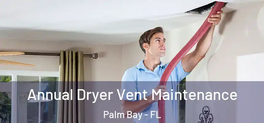 Annual Dryer Vent Maintenance Palm Bay - FL