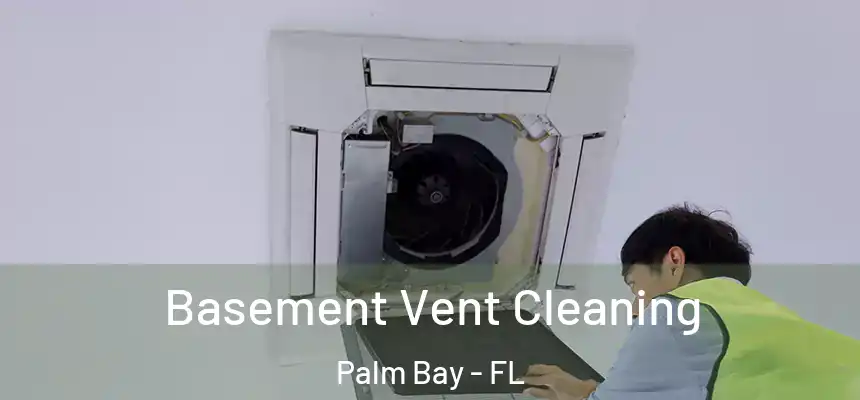  Basement Vent Cleaning Palm Bay - FL