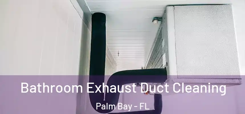  Bathroom Exhaust Duct Cleaning Palm Bay - FL