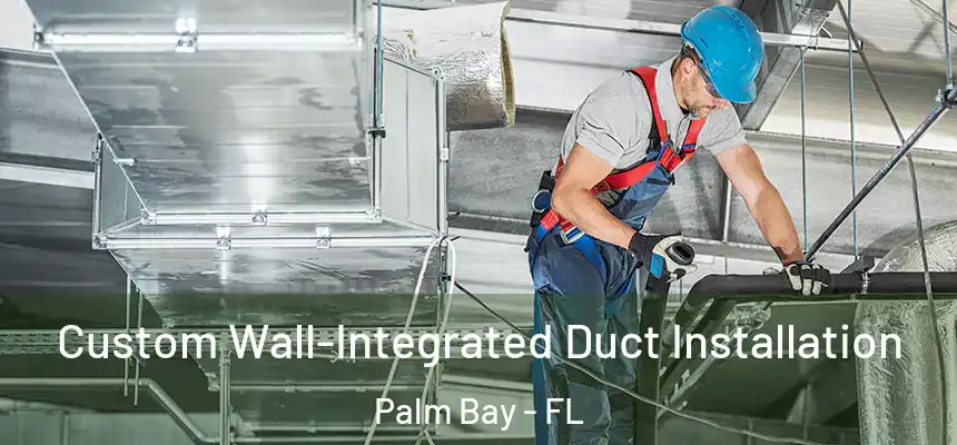 Custom Wall-Integrated Duct Installation Palm Bay - FL
