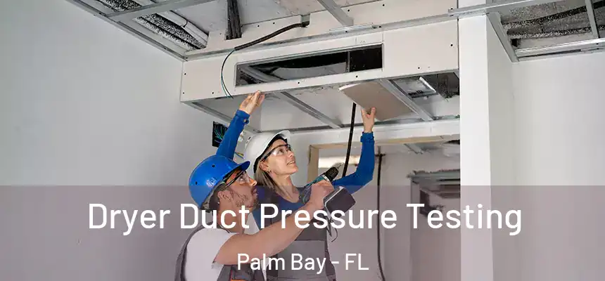 Dryer Duct Pressure Testing Palm Bay - FL