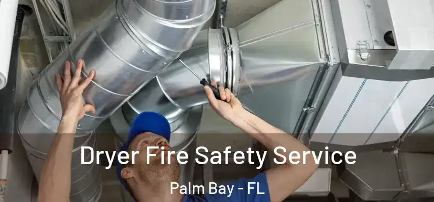 Dryer Fire Safety Service Palm Bay - FL