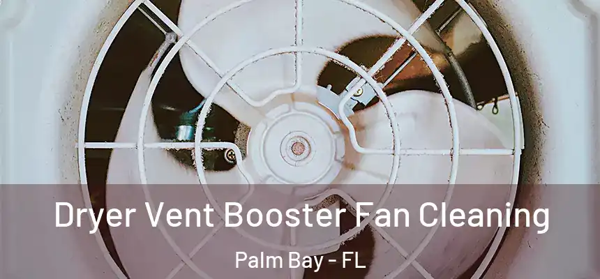 Dryer Vent Booster Fan Cleaning Palm Bay - FL