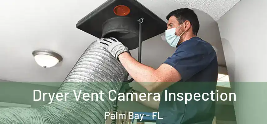 Dryer Vent Camera Inspection Palm Bay - FL