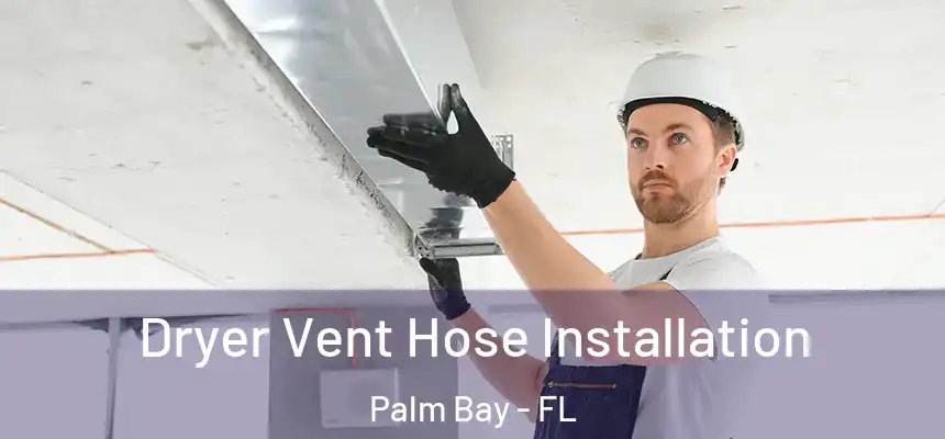 Dryer Vent Hose Installation Palm Bay - FL