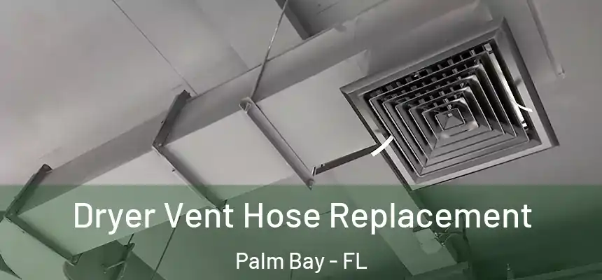 Dryer Vent Hose Replacement Palm Bay - FL
