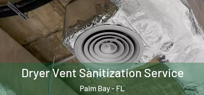 Dryer Vent Sanitization Service Palm Bay - FL