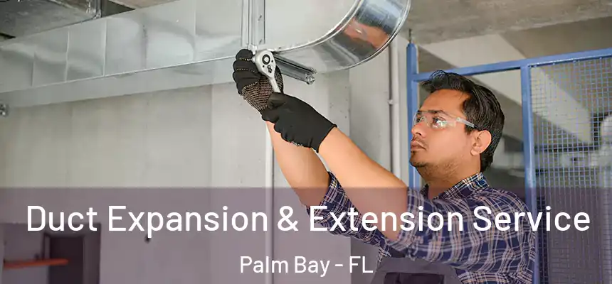 Duct Expansion & Extension Service Palm Bay - FL