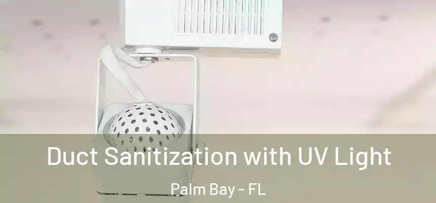 Duct Sanitization with UV Light Palm Bay - FL