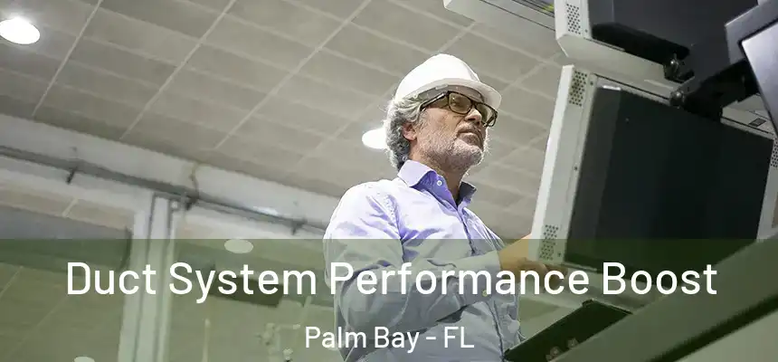 Duct System Performance Boost Palm Bay - FL