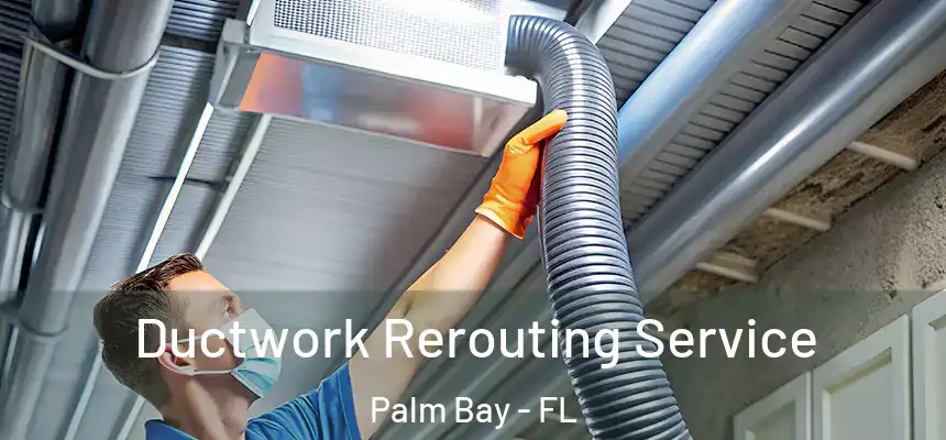 Ductwork Rerouting Service Palm Bay - FL