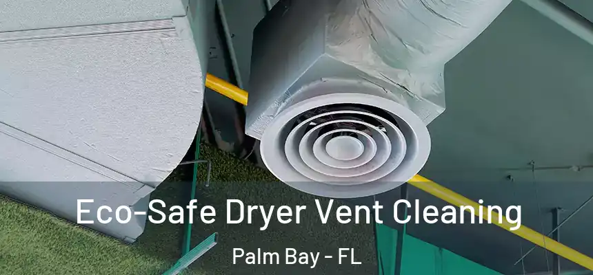 Eco-Safe Dryer Vent Cleaning Palm Bay - FL