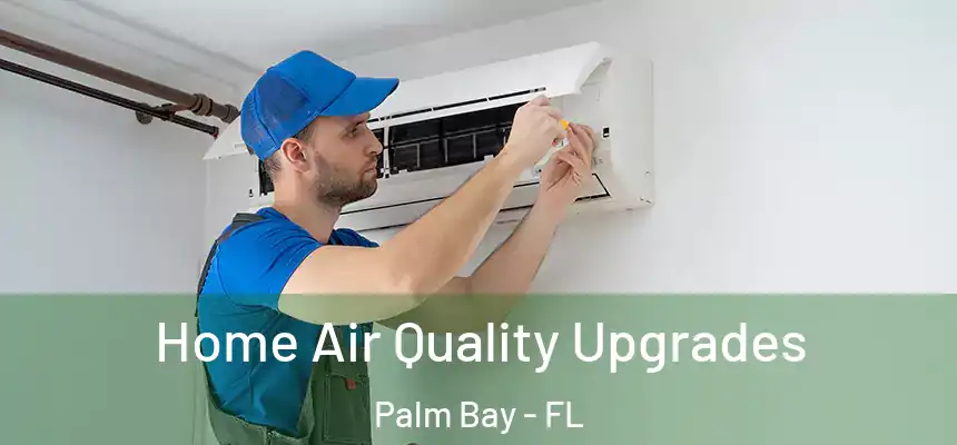Home Air Quality Upgrades Palm Bay - FL