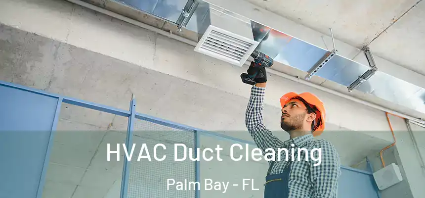 HVAC Duct Cleaning Palm Bay - FL
