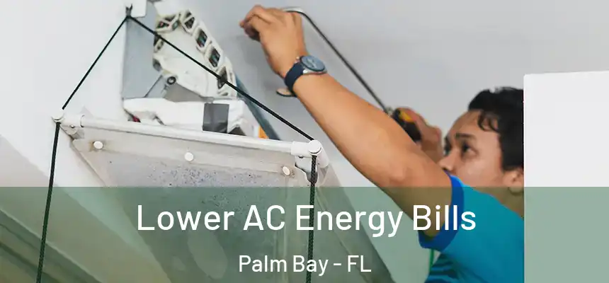  Lower AC Energy Bills Palm Bay - FL