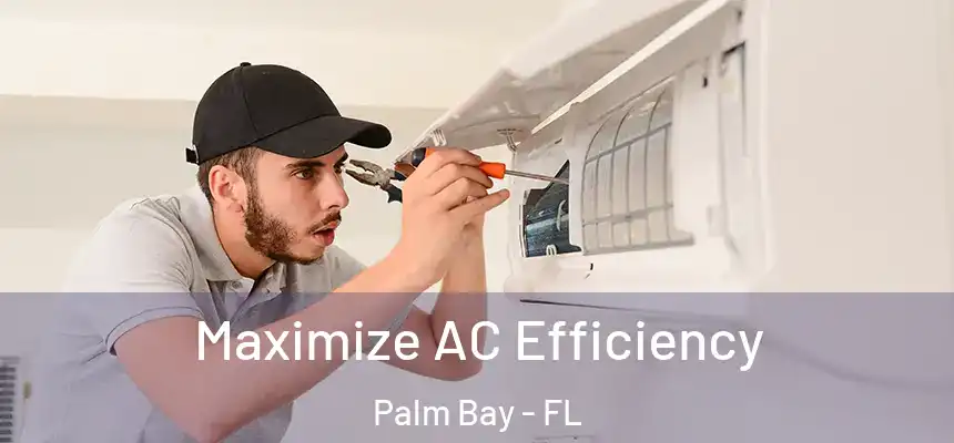 Maximize AC Efficiency Palm Bay - FL