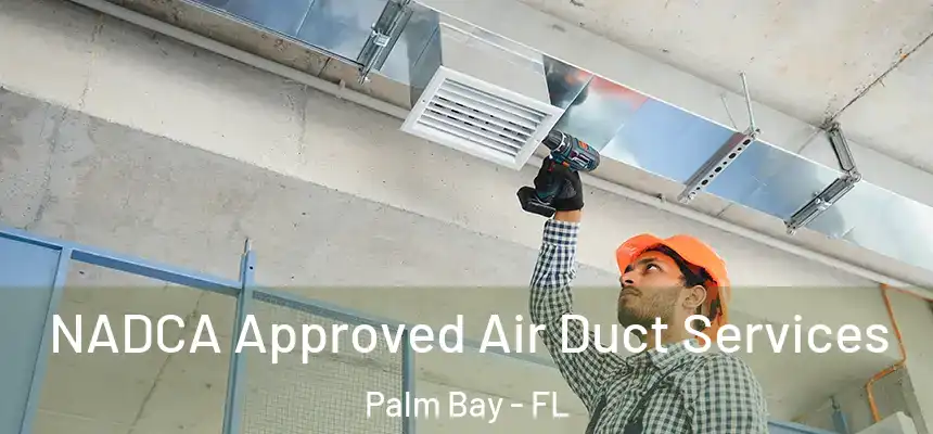 NADCA Approved Air Duct Services Palm Bay - FL