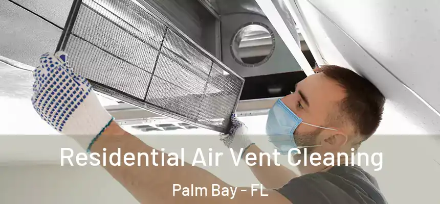 Residential Air Vent Cleaning Palm Bay - FL