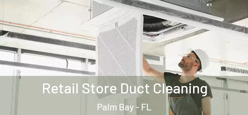 Retail Store Duct Cleaning Palm Bay - FL