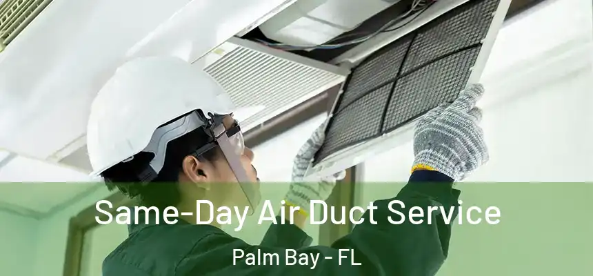 Same-Day Air Duct Service Palm Bay - FL