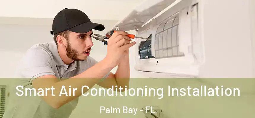 Smart Air Conditioning Installation Palm Bay - FL
