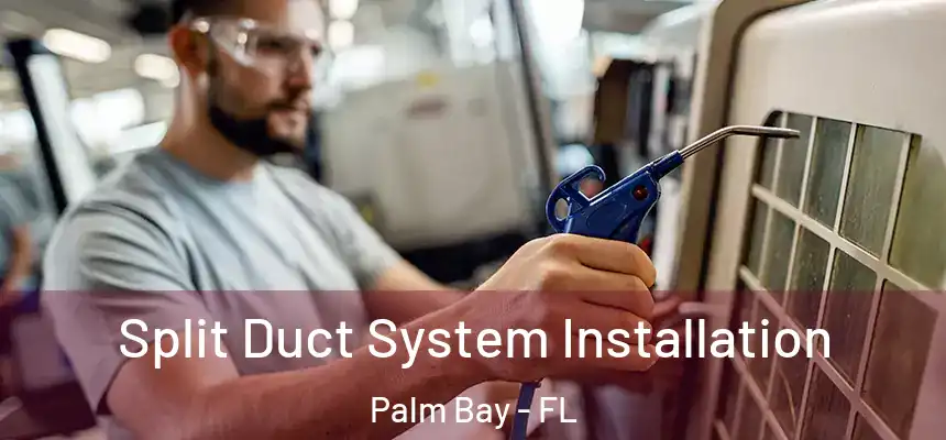Split Duct System Installation Palm Bay - FL