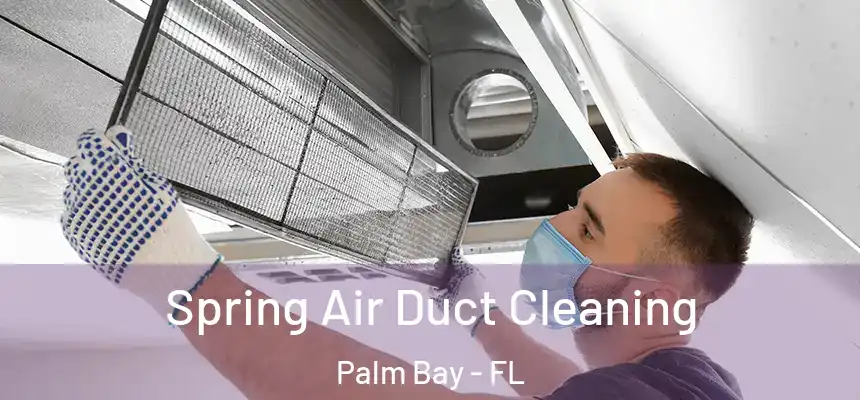  Spring Air Duct Cleaning Palm Bay - FL