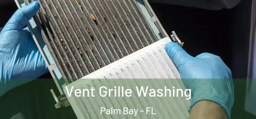  Vent Grille Washing Palm Bay - FL