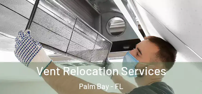 Vent Relocation Services Palm Bay - FL